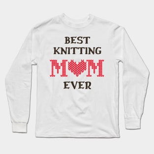 Best Knitting Mom Ever Long Sleeve T-Shirt